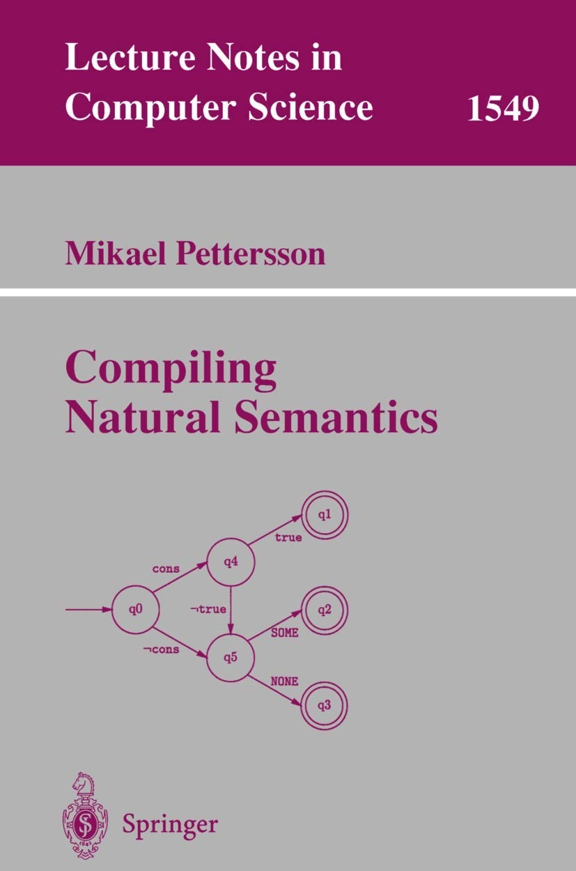 Buy Compiling Natural Semantics (Lecture Notes in Computer Science, 1549) by Mikael Pettersson | Springer-Verlag | English | Paperback | 1999 Edition — BookShops.in
