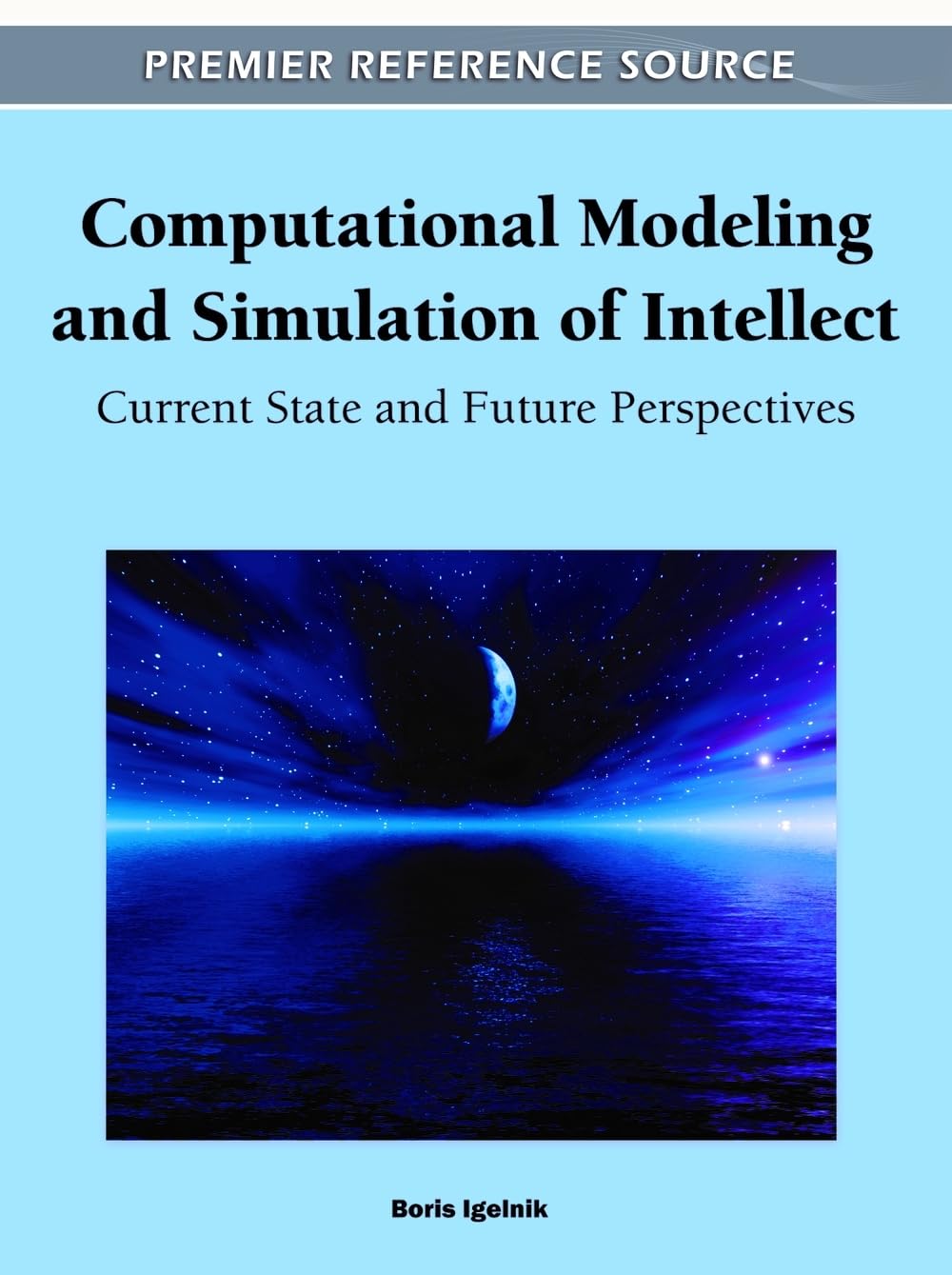 Buy Computational Modeling and Simulation of Intellect by Boris Igelnik | IGI Global | English | Paperback | Standard Edition | 9781609605513 — BookShops.in