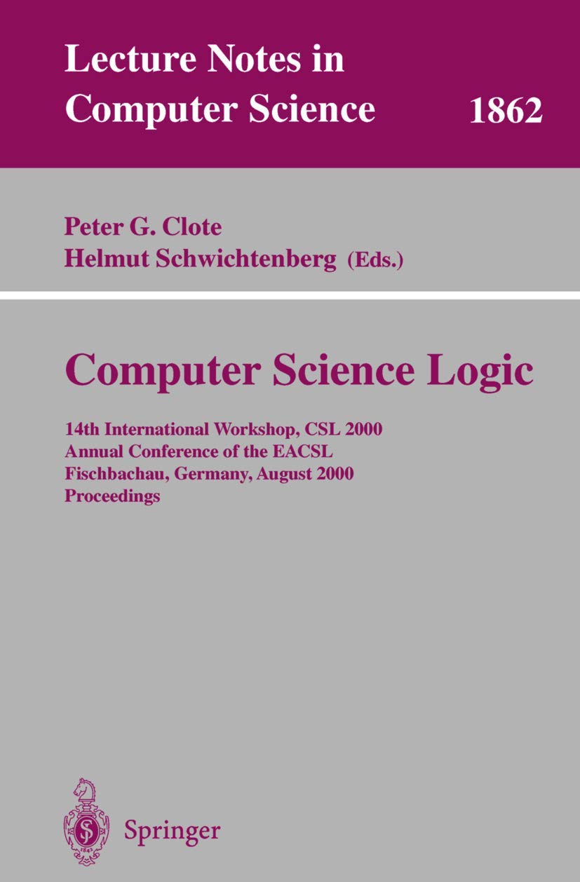 Buy Computer Science Logic: 14th International Workshop, CSL 2000 Proceedings by Clote & Schwichtenberg | Springer | Hardcover | 9783540678953 — BookShops.in