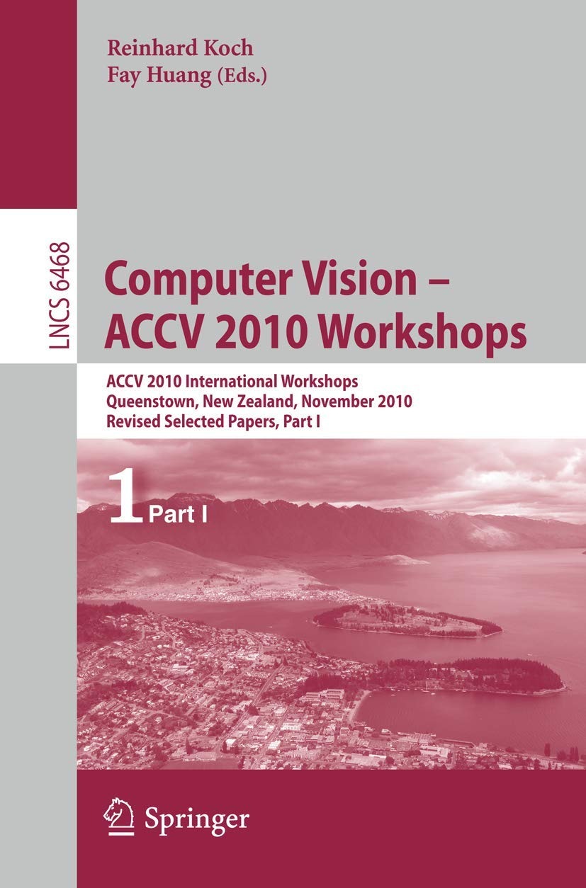 Buy Computer Vision ACCV 2010 Workshops: LNCS 6468 Revised Selected Papers by Reinhard Koch and Fay Huang, Taxmann Publications, English Paperback, 2011 Edition — BookShops.in