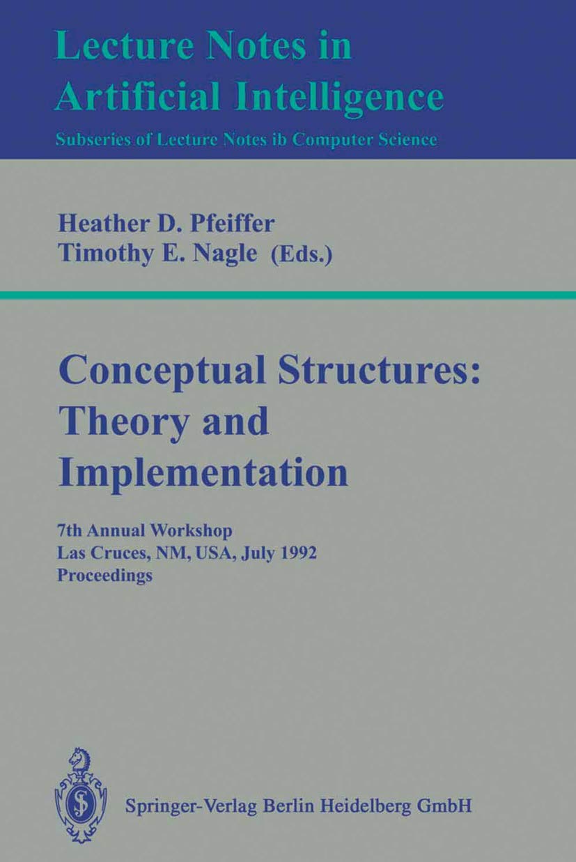 Buy Conceptual Structures: Theory and Implementation - 7th Annual Workshop Proceedings (Lecture Notes in Computer Science 754) by Heather D. Pfeiffer and Timothy E. Nagle, Springer-Verlag, Hardcover, 1993 Edition, Artificial Intelligence Text — BookShops.in