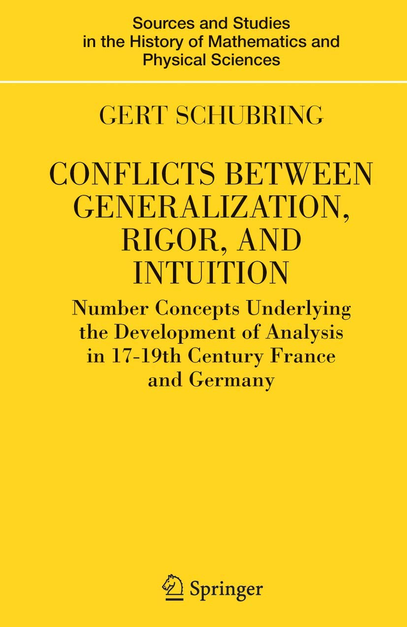 Buy Conflicts Between Generalization, Rigor, and Intuition: Number Concepts Underlying the Development of Analysis in 17th-19th Century France and Germany by Gert Schubring - Springer-Verlag - Hardcover - 2005 Edition - Bookshops.in — BookShops.in