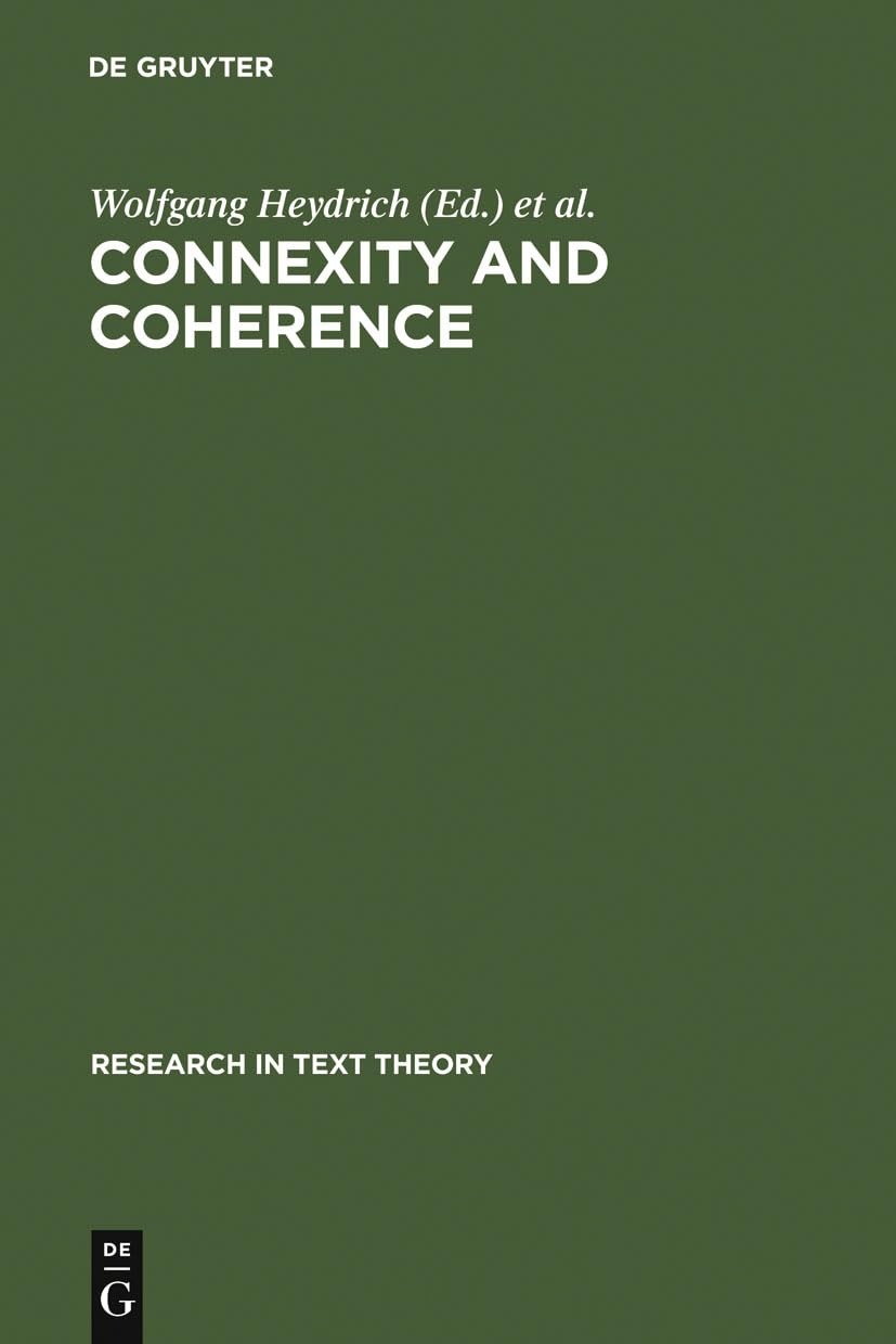 Buy Connexity and Coherence: Analysis of Text and Discourse by Wolfgang Heydrich, Fritz Neubauer, János S. Petöfi | De Gruyter | English | Paperback | Reprint 2012 — BookShops.in