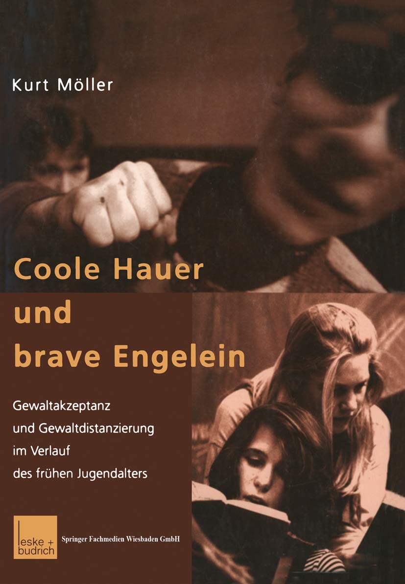 Buy Coole Hauer Und Brave Engelein: Gewaltakzeptanz Und Gewaltdistanzierung Im Verlauf Des Frühen Jugendalters by Kurt Möller | Hardcover | German | VS Verlag | Sociology Textbook — BookShops.in