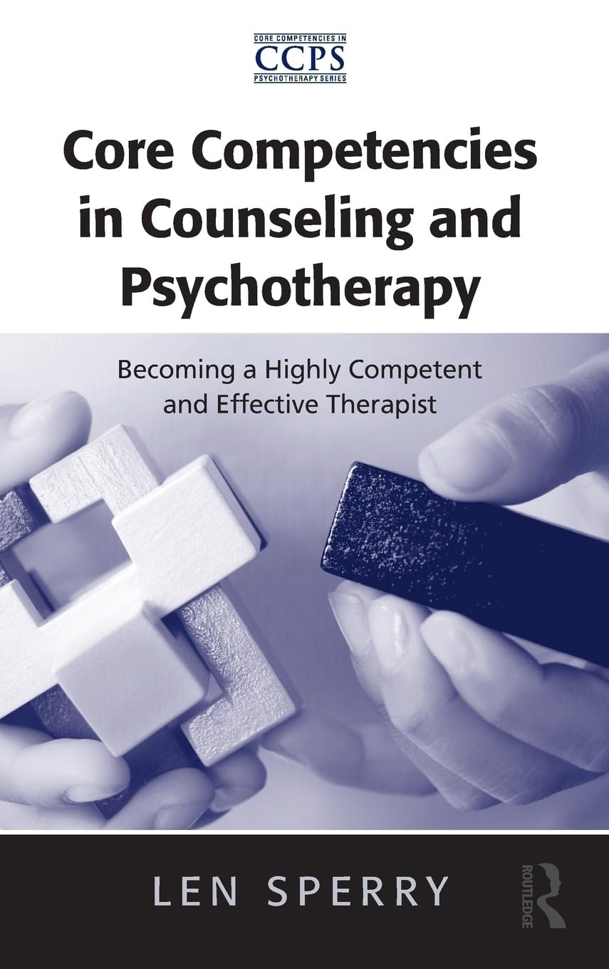 Buy Core Competencies in Counseling and Psychotherapy: Becoming a Highly Competent and Effective Therapist by Len Sperry, Routledge, English, Paperback, Illustrated Edition — BookShops.in