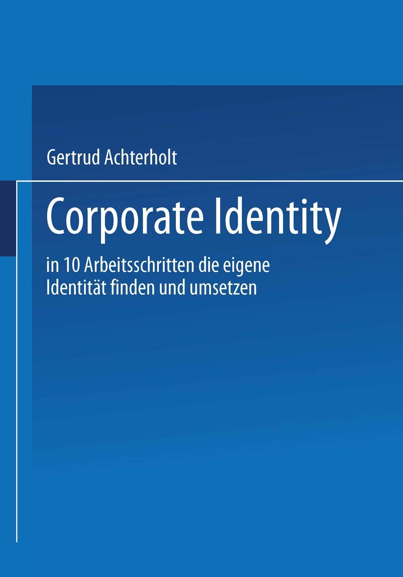 Buy Corporate Identity: In zehn Arbeitsschritten die eigene Identität finden und umsetzen by Gertrud Achterholt | Gabler | German Hardcover | Business Economics Textbook — BookShops.in