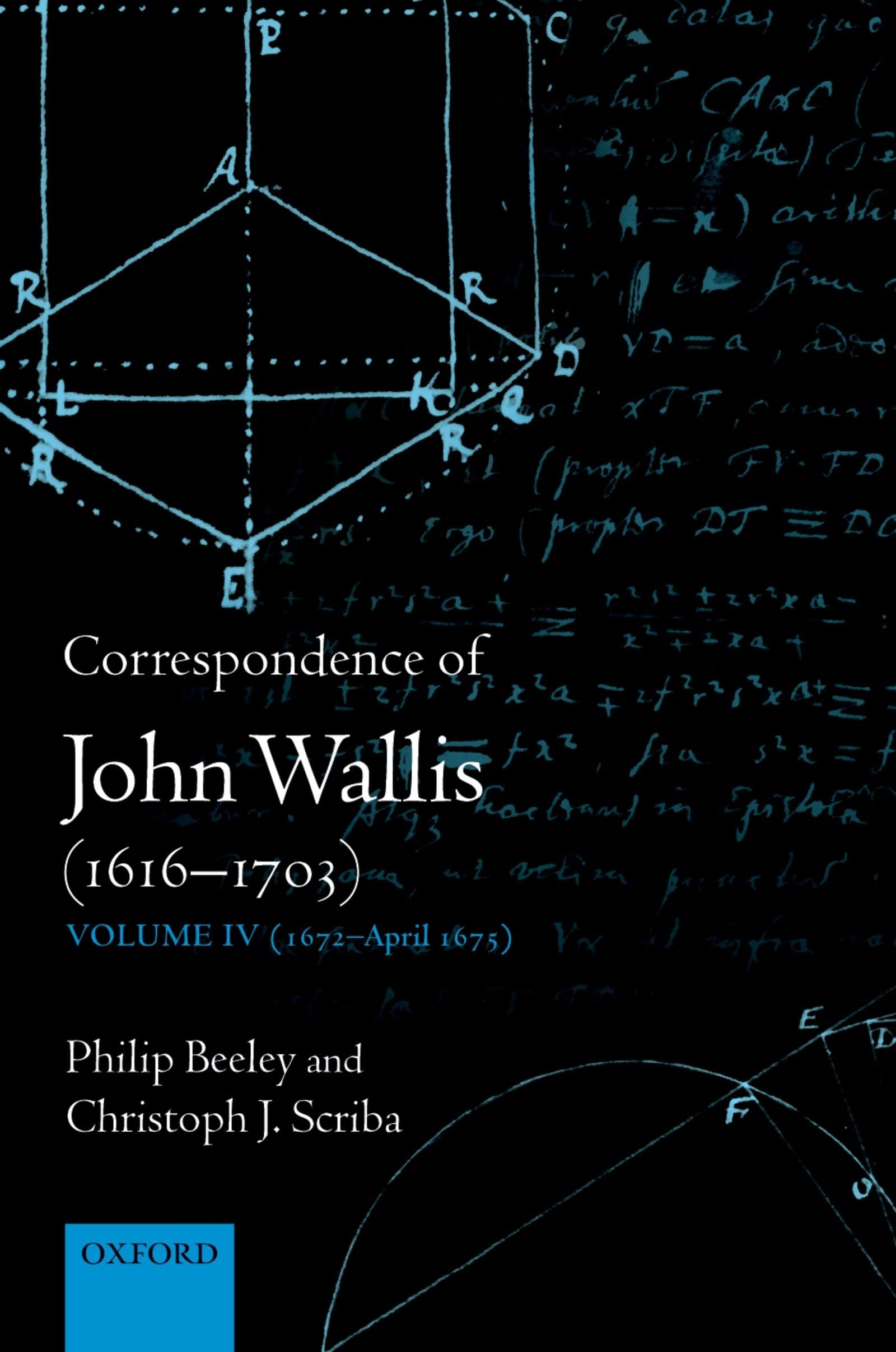 Buy Correspondence of John Wallis (1616-1703): Volume IV (1672-April 1675) by Philip Beeley, Christoph J. Scriba | OUP Oxford | English | Paperback | Illustrated Edition — BookShops.in