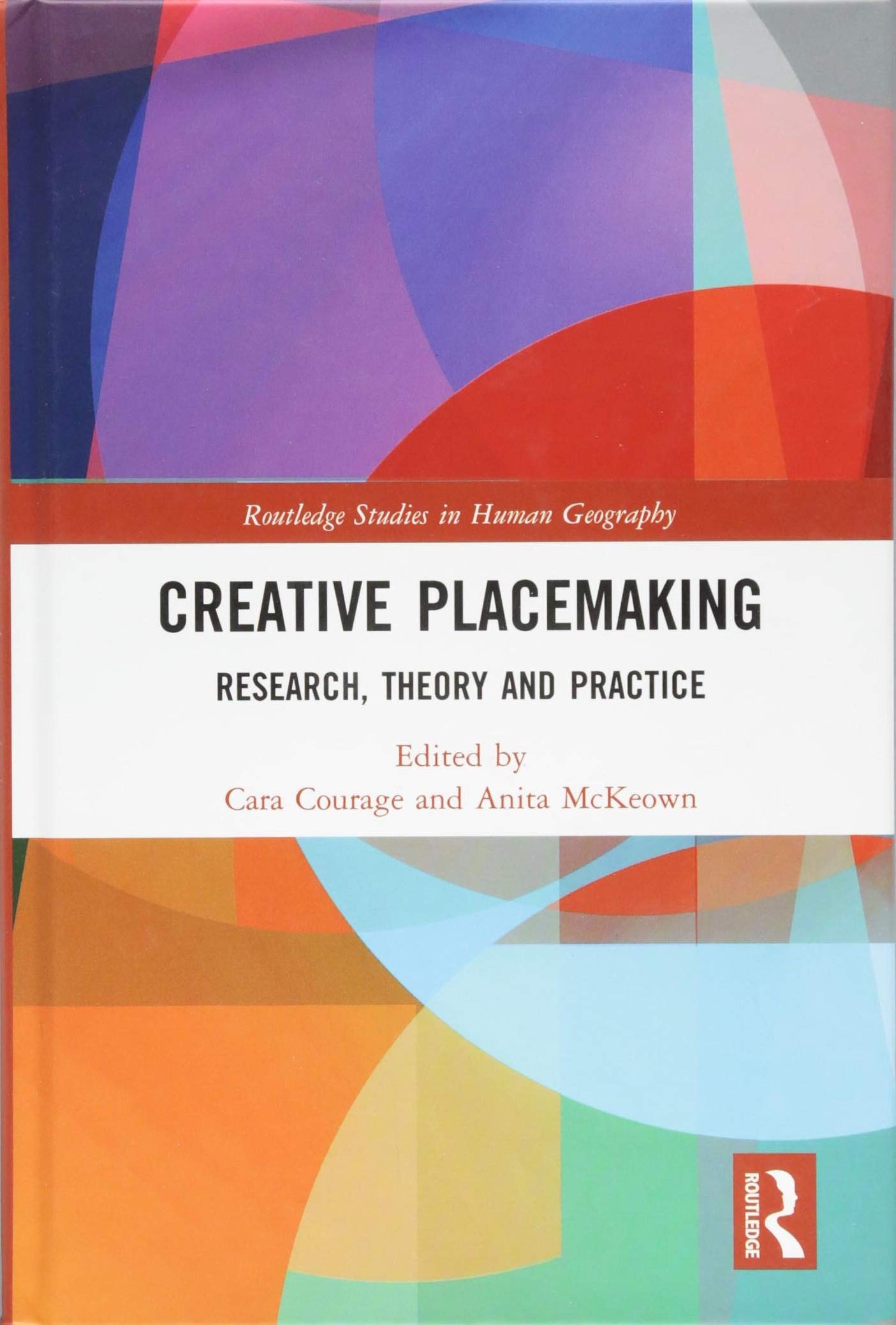 Buy Creative Placemaking: Research, Theory and Practice by Cara Courage and Anita Mckeown | Routledge | Hardcover | 1st Edition | Human Geography Books — BookShops.in