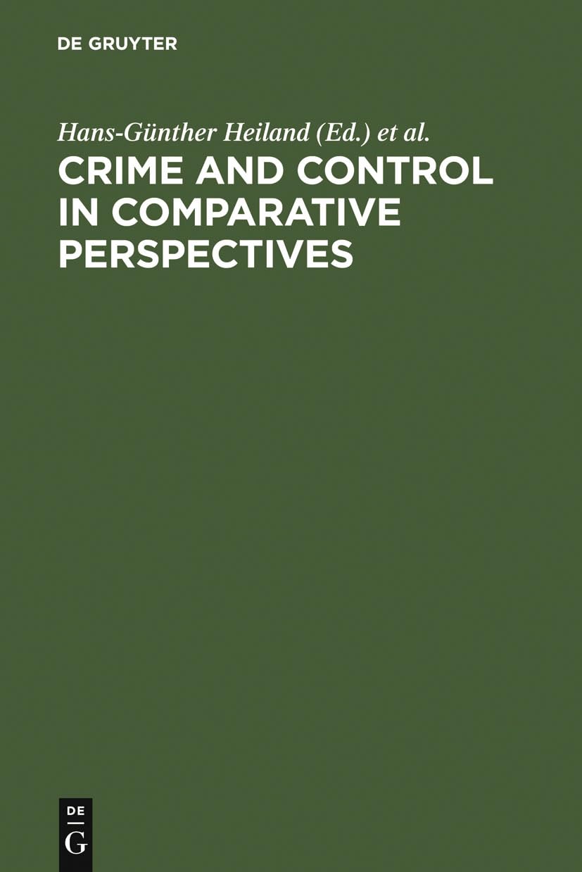 Buy Crime and Control in Comparative Perspectives by Hans-Günther Heiland | De Gruyter Hardcover | Criminology Textbook for Indian Students — BookShops.in