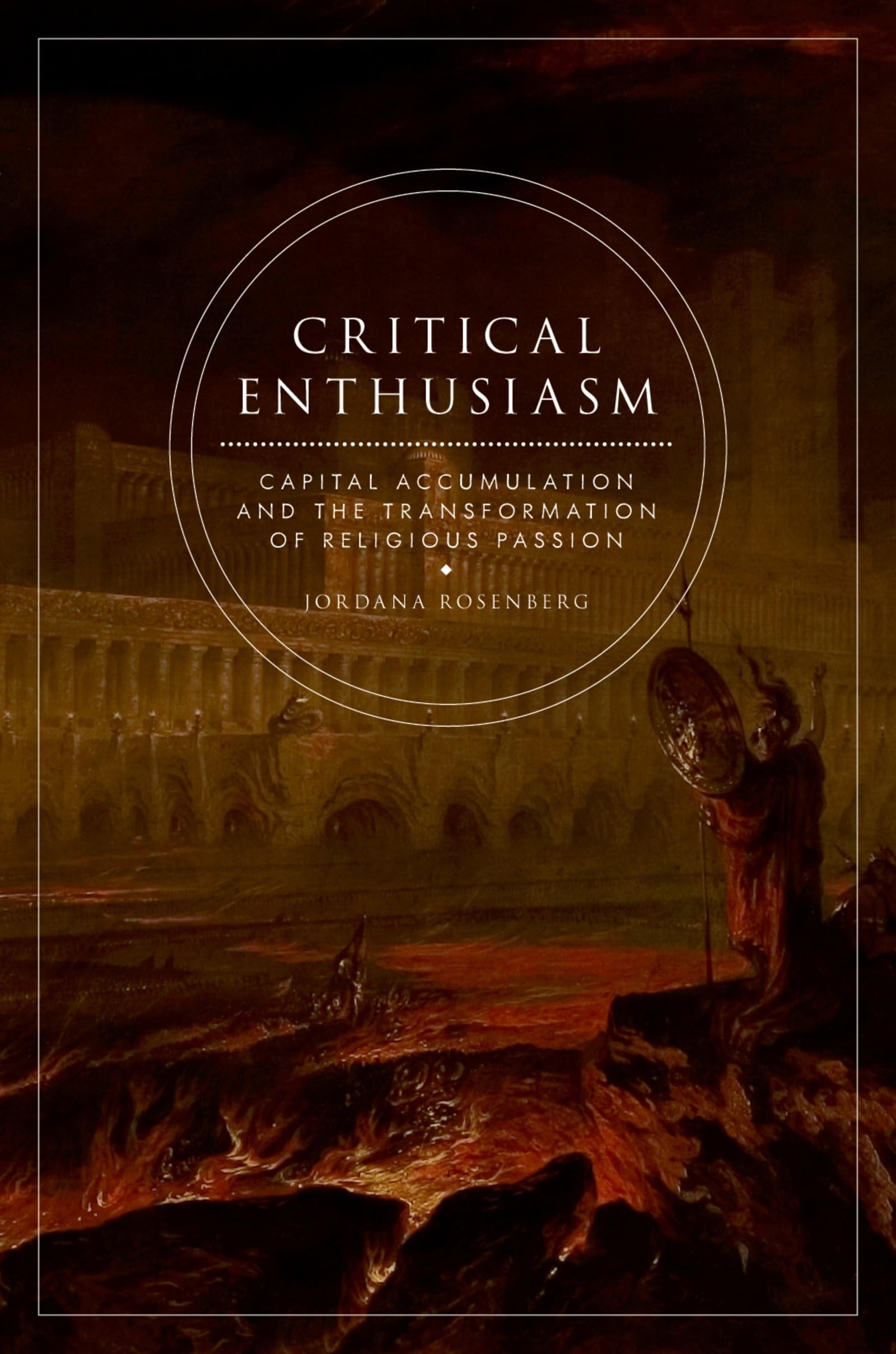 Buy Critical Enthusiasm: Capital Accumulation and the Transformation of Religious Passion by Jordana Rosenberg | OUP USA | English | Paperback — BookShops.in