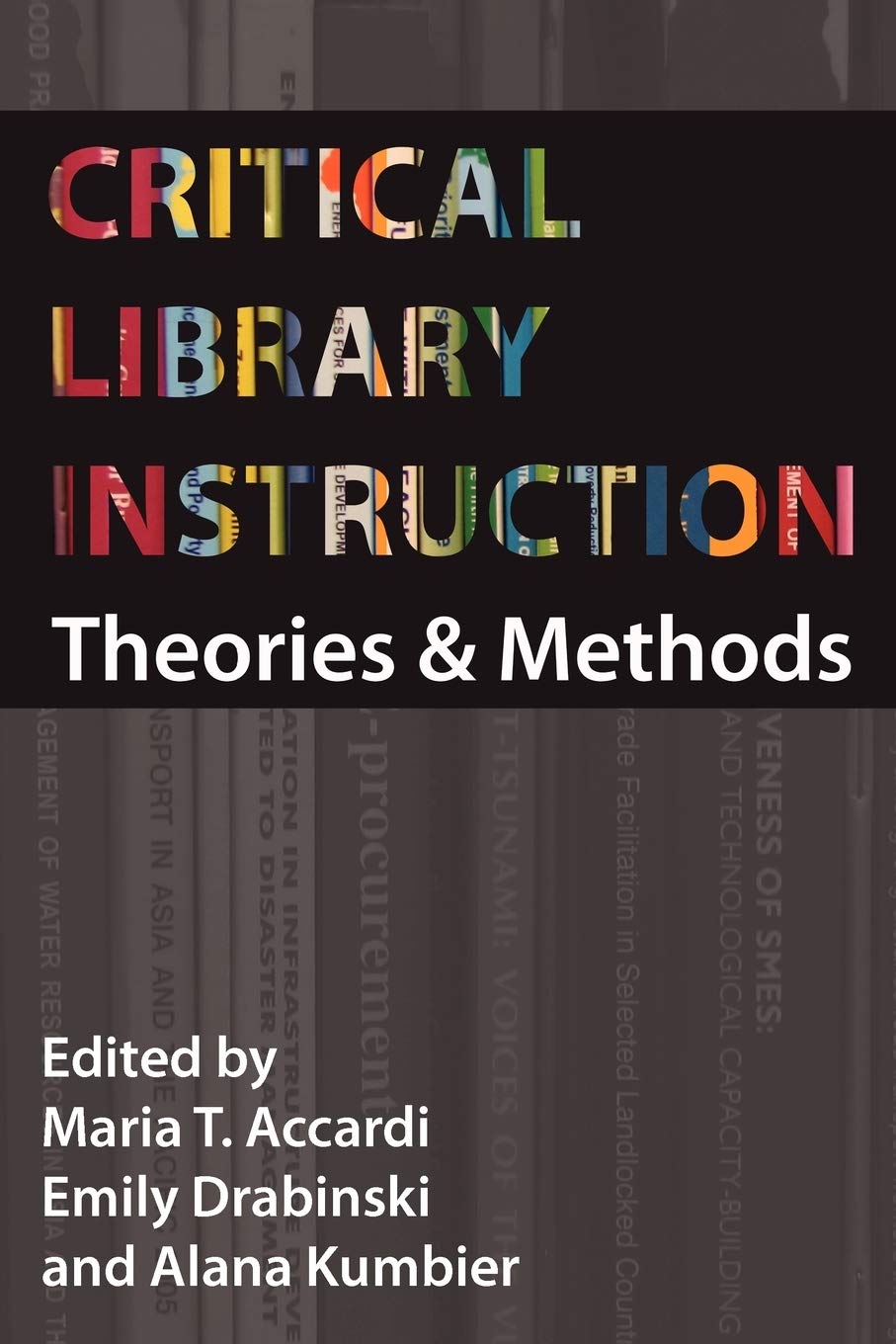 Buy Critical Library Instruction: Theories and Methods | Maria Accardi, Emily Drabinski, Alana Kumbier | Hardcover | Litwin Books | Library & Information Science — BookShops.in