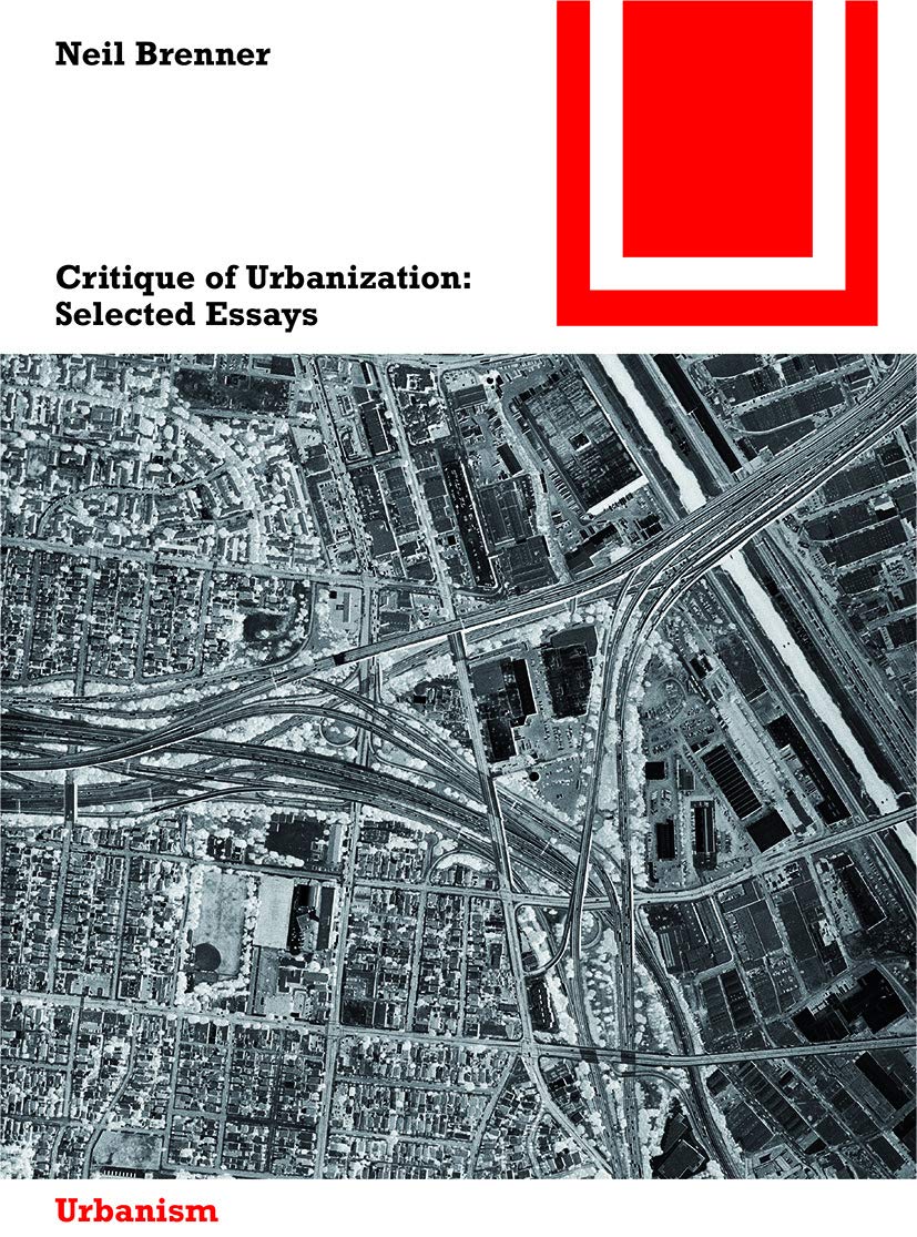 Buy Critique of Urbanization: Selected Essays by Neil Brenner | Birkhauser Architecture | English Paperback | 2016 Edition — BookShops.in