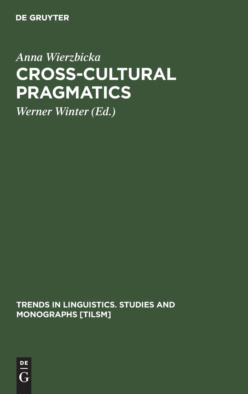 Buy Cross-Cultural Pragmatics: The Semantics of Human Interaction by Anna Wierzbicka | Werner Winter | De Gruyter Mouton | Hardcover | 515 Pages | Linguistics Book — BookShops.in