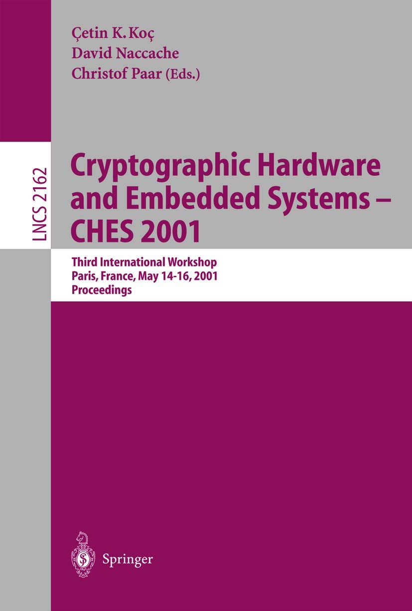 Buy Cryptographic Hardware and Embedded Systems CHES 2001: Proceedings of the Third International Workshop | Cetin K. Koc, David Nacchae, Christof Paar | Springer Verlag | Hardcover | 2001 Edition — BookShops.in