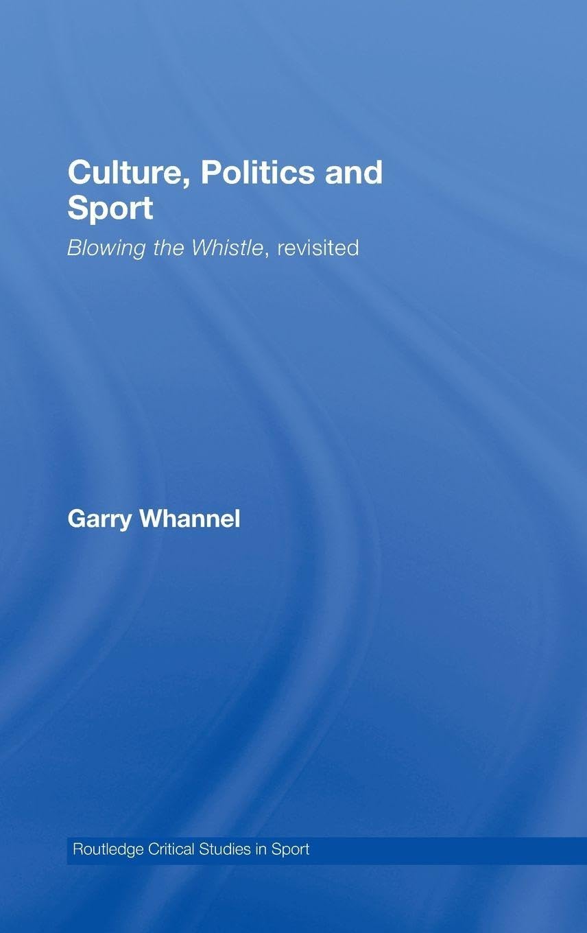 Buy Culture, Politics and Sport: Blowing the Whistle, Revisited by Garry Whannel | Routledge | Hardcover | 9780415417068 — BookShops.in