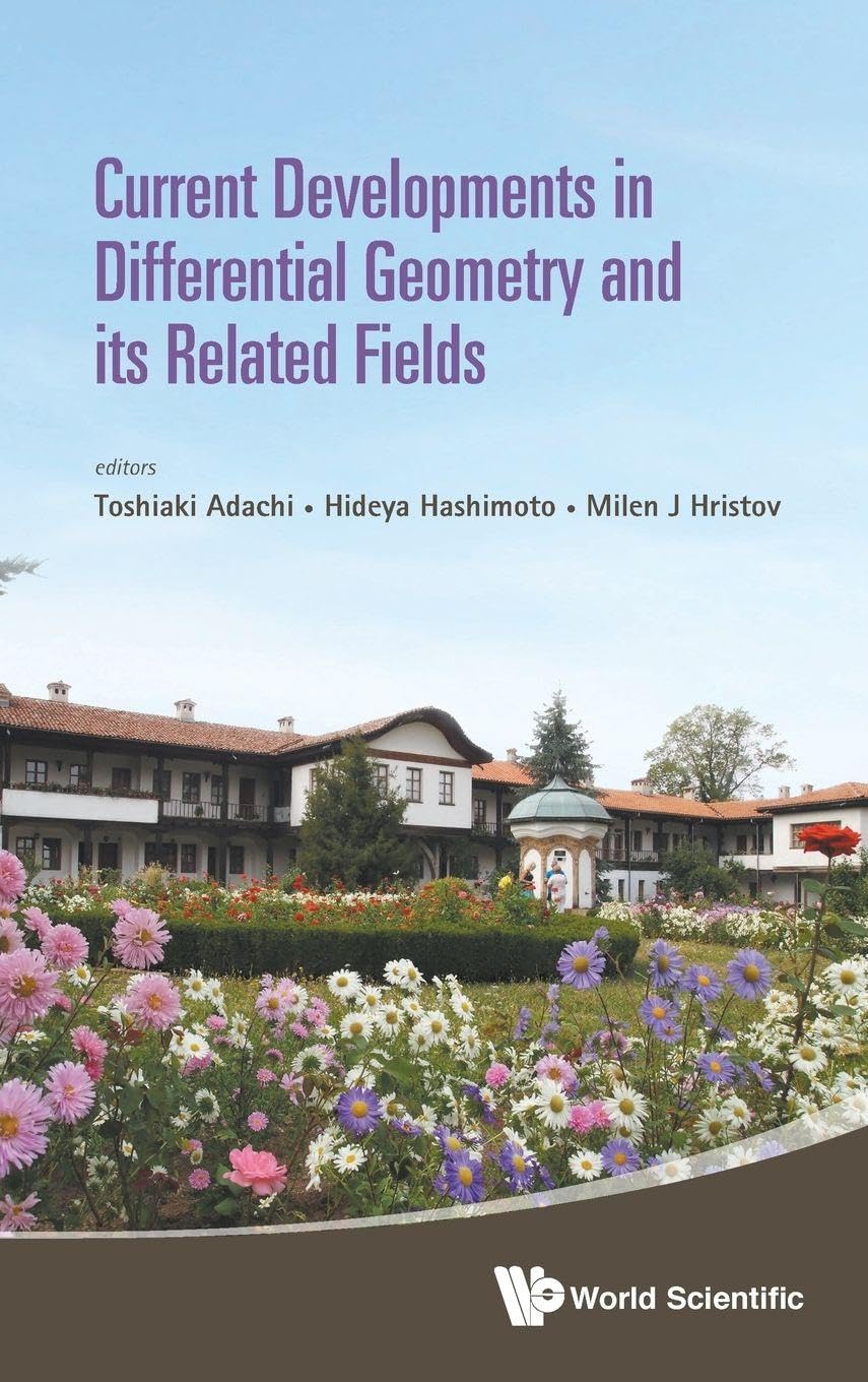 Buy Current Developments In Differential Geometry And Its Related Fields: Proceedings Of The 4th International Colloquium (ICDG2014) by Toshiaki Adachi, Hideya Hashimoto, Milen J. Hristov | World Scientific | English | Paperback | 2015 — BookShops.in