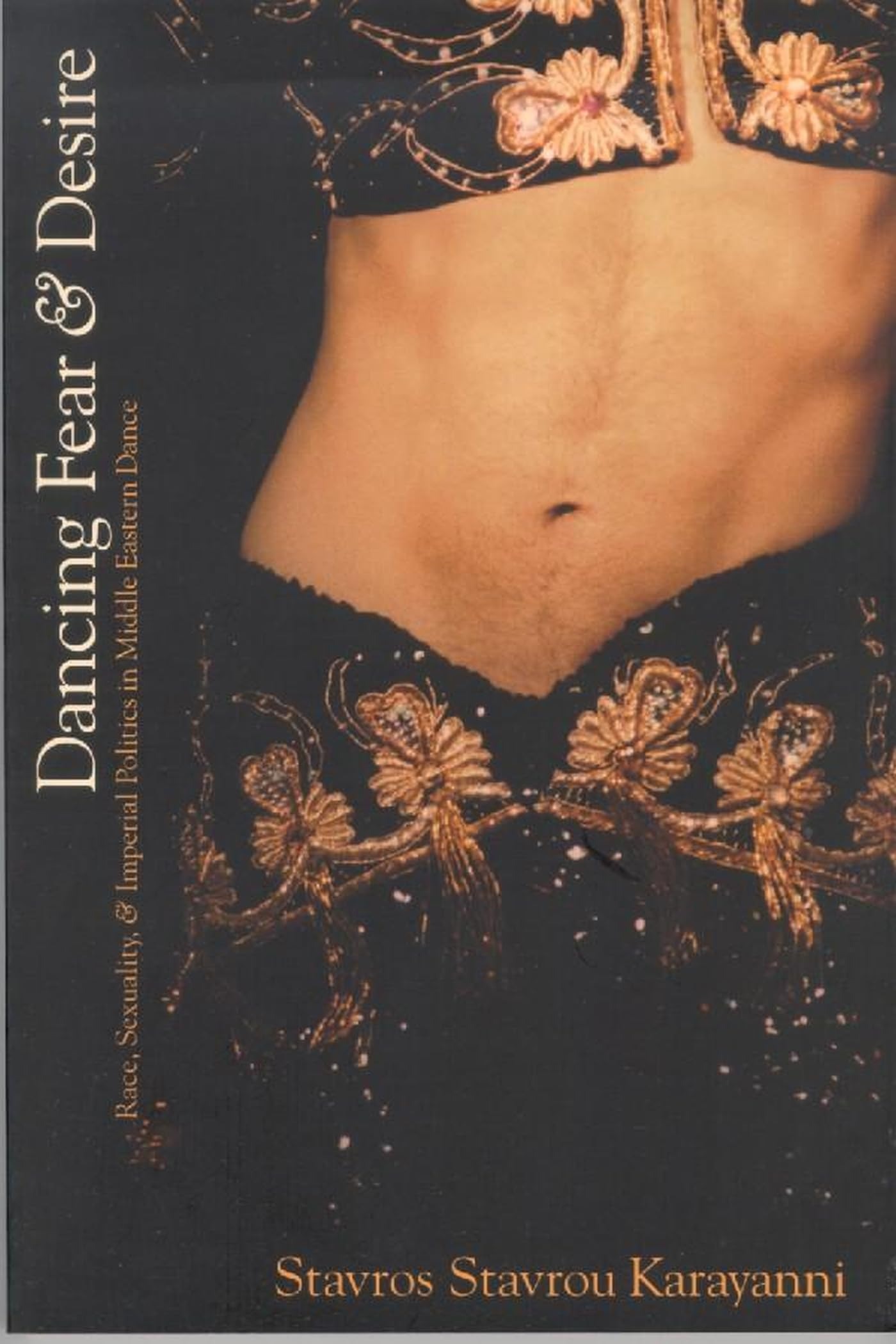 Buy Dancing Fear and Desire: Race, Sexuality, and Imperial Politics in Middle Eastern Dance by Stavros Stavrou Karayanni | Wilfrid Laurier University Press | English | Paperback — BookShops.in