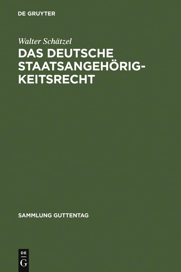 Buy Das Deutsche Staatsangehörigkeitsrecht: Kommentar Zu Dem Reichs- Und Staatsangehörigkeitsgesetz Vom 22. Juli 1913 (Sammlung Guttentag, 245) by Walter Schätzel – De Gruyter German Law Paperback Reprint — BookShops.in