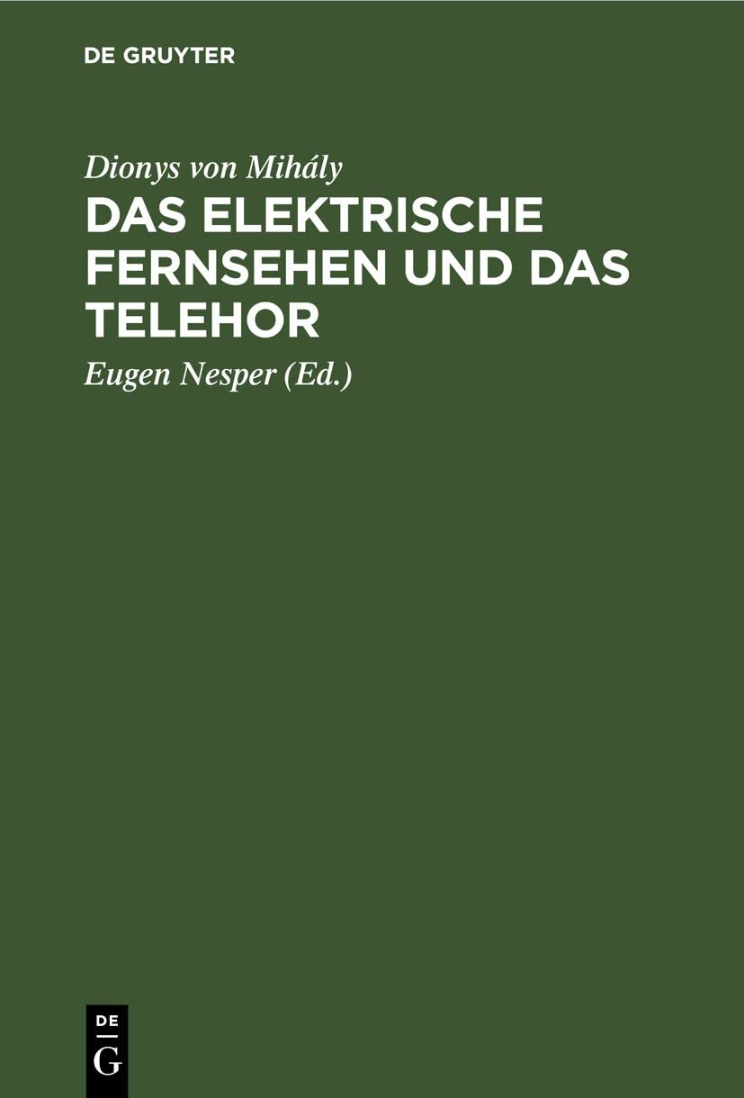 Buy "Das Elektrische Fernsehen Und Das Telehor" by Dionys Von Mihály & Eugen Nesper | De Gruyter German Paperback Reprint | Engineering & Technology Book — BookShops.in