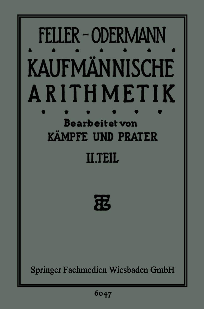 Buy Das Ganze der Kaufmännischen Arithmetik: Lehr- und Übungsbuch by Feller-Odermann, Kämpfe, Prater | Vieweg+Teubner | German Hardcover | 23rd Edition 1928 | Business Accounting Textbook — BookShops.in