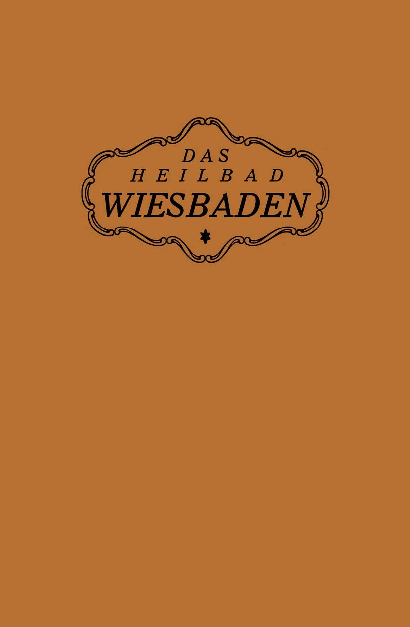 Buy Das Heilbad Wiesbaden: Den Heilungsuchenden Kranken, den Freunden und Gästen des Bades by Magistrat Der Stadt Wiesbaden, Springer-Verlag, German Hardcover, 1922 Edition — BookShops.in