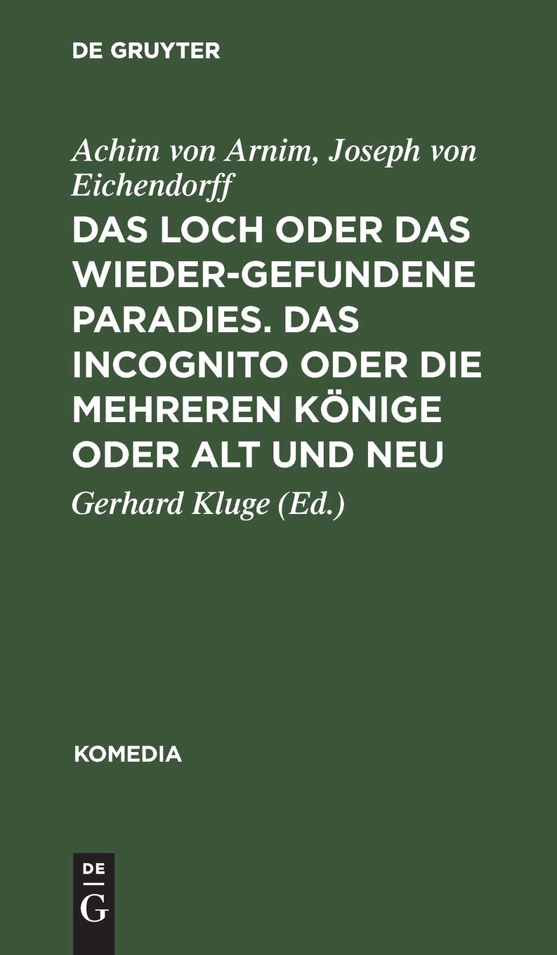 Buy Das Loch Oder Das Wiedergefundene Paradies. Das Incognito Oder Die Mehreren Könige Oder Alt Und Neu (Komedia, Band 13) by Achim Von Arnim, Joseph Von Eichendorff, Gerhard Kluge – German Language Paperback, Reprint 2019 – De Gruyter — BookShops.in