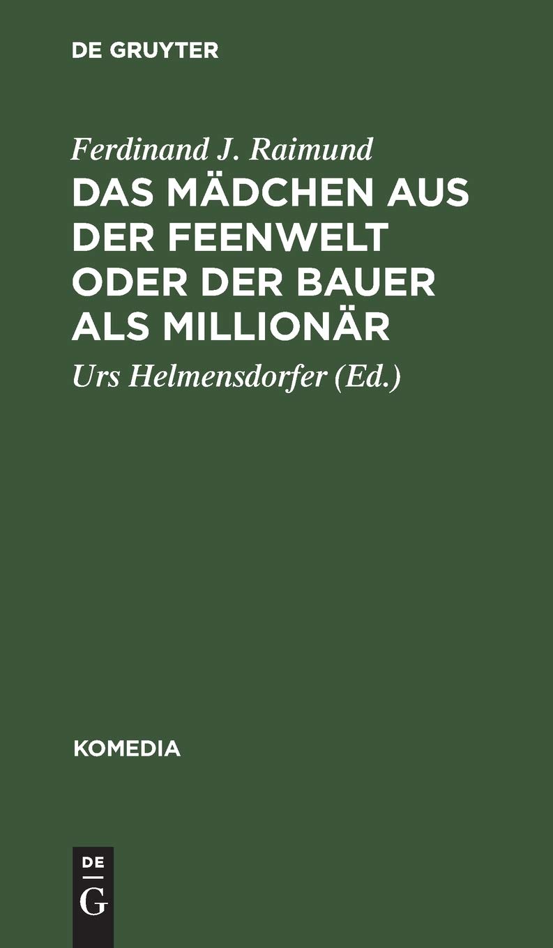 Buy Das Mädchen Aus Der Feenwelt Oder Der Bauer Als Millionär: Romantisches Originalzaubermärchen Mit Gesang in Drei Aufzügen by Ferdinand Raimund | De Gruyter German Paperback Reprint Edition — BookShops.in