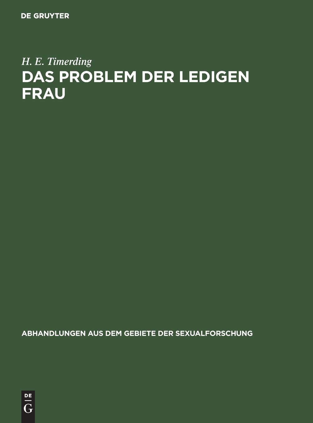 Buy Das Problem Der Ledigen Frau by H. E. Timerding | De Gruyter German Paperback Reprint 2020 | Abhandlungen Aus Dem Gebiete der Sexualforschung — BookShops.in