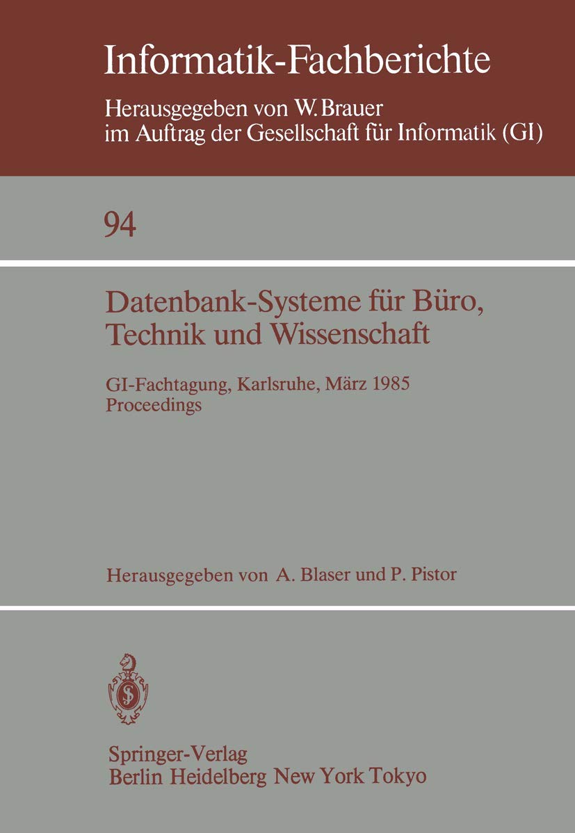 Buy Datenbank-Systeme für Büro, Technik und Wissenschaft: GI-Fachtagung 1985 Proceedings (Informatik-Fachberichte 94) by Albrecht Blaser and Peter Pistor - Springer-Verlag German Hardcover — BookShops.in