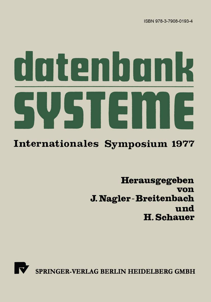 Buy Datenbanksysteme: Internationales Symposium 1977 by J. Nagler-Breitenbach, H. Schauer | Physica-Verlag | German Hardcover | 1978 Edition | Higher Education Textbook in Economics & Business Finance — BookShops.in