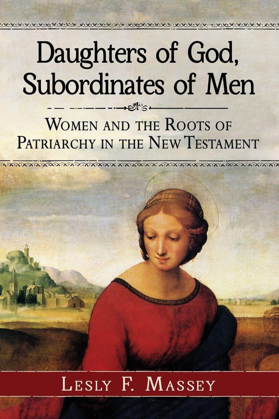 Buy Daughters of God, Subordinates of Men: Women and the Roots of Patriarchy in the New Testament by Lesly F. Massey – McFarland Publishing Hardcover — BookShops.in