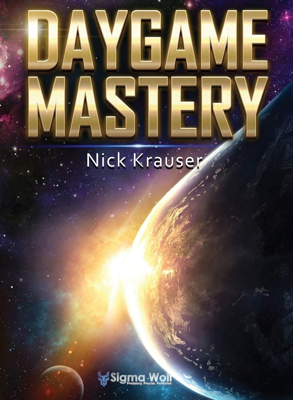 Buy Daygame Mastery Colour by Nick Krauser | 2nd Full Colour Edition | SIGMA Fire Ltd | Paperback | English | 9781999946210 — BookShops.in
