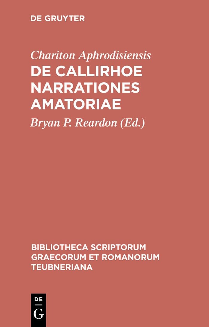 Buy de Callirhoe Narrationes Amatoriae by Chariton Aphrodisiensis | Bryan P. Reardon | de Gruyter | Ancient Greek | Paperback | 1st Edition | Bibliotheca Scriptorum Graecorum Et Romanorum Teubneriana — BookShops.in
