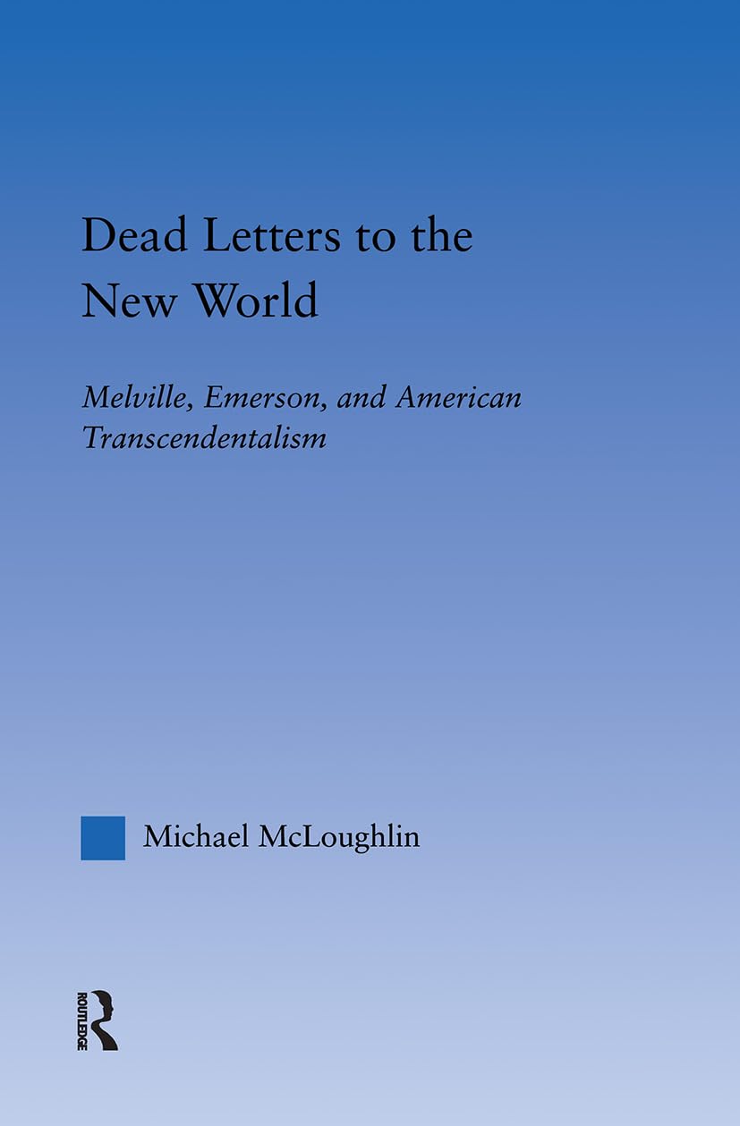 Buy Dead Letters to the New World: Melville, Emerson, and American Transcendentalism by Michael McLoughlin – Routledge Hardcover Literary Criticism Textbook — BookShops.in