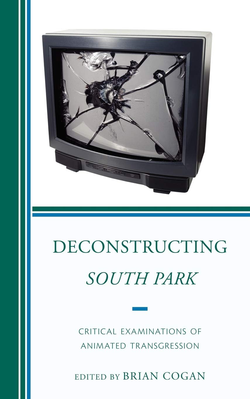 Buy Deconstructing South Park: Critical Examinations of Animated Transgression by Brian Cogan | Lexington Books | English | Paperback | Higher Education Textbook on Film & Television — BookShops.in