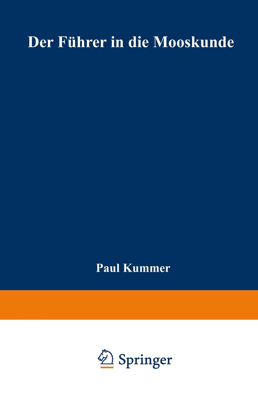 Buy Der Führer in die Mooskunde: Anleitung zum leichten und sicheren Bestimmen der deutschen Moose by Paul Kummer | Springer-Verlag | German Hardcover | 3rd Edition 1891 Reprint | Botany & Bryology Reference — BookShops.in
