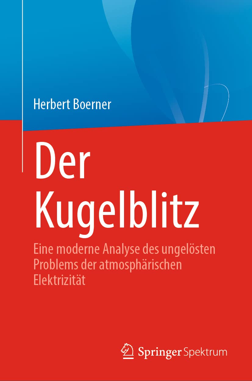 Buy Der Kugelblitz: Eine moderne Analyse des ungelösten Problems der atmosphärischen Elektrizität by Herbert Boerner | Springer Spektrum | German Hardcover | 1st Edition 2022 | Earth Sciences Textbook — BookShops.in