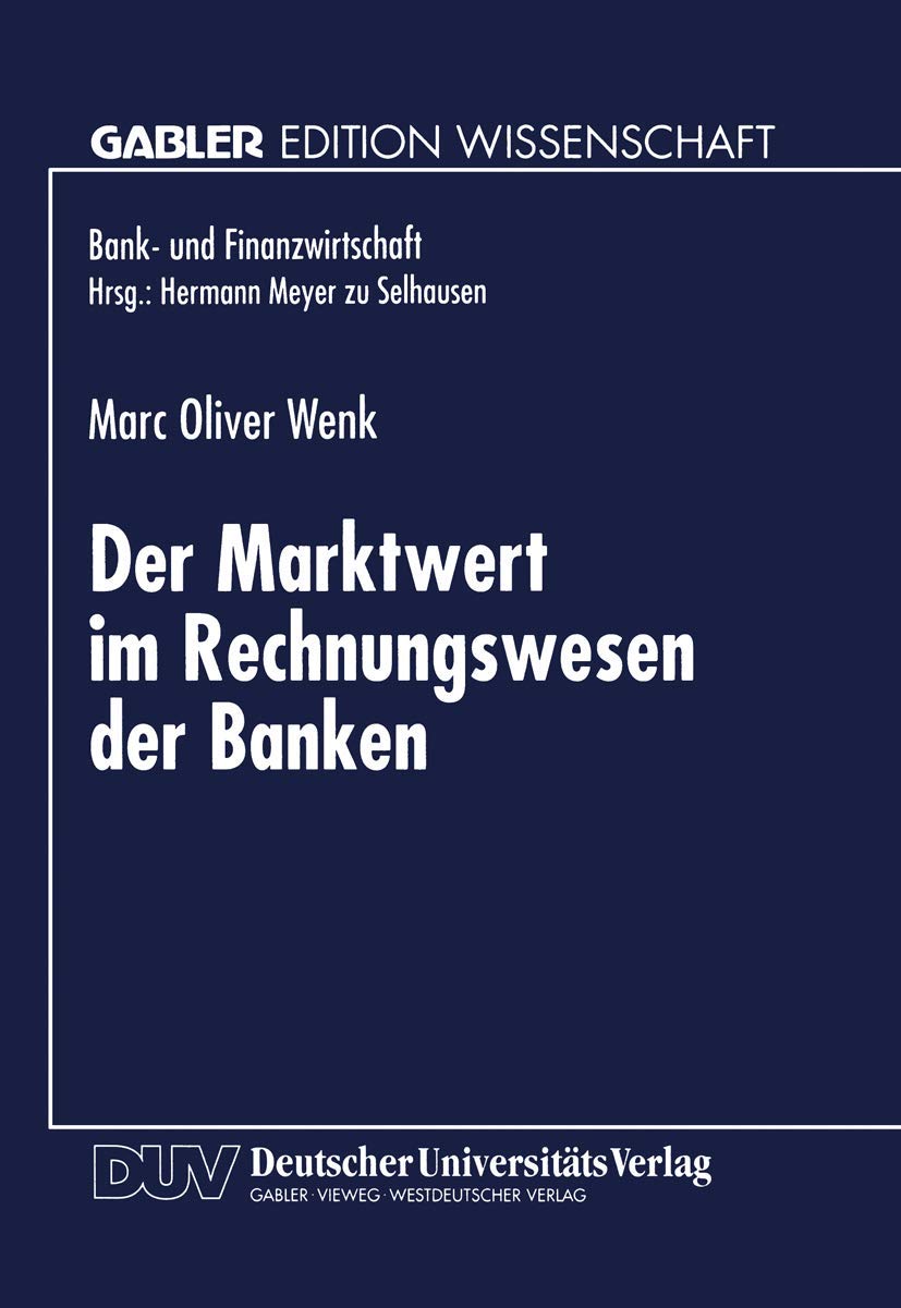 Buy Der Marktwert im Rechnungswesen der Banken by Marc Oliver Wenk | Hardcover | German | 1997 Edition | Deutscher Universitats-Verlag | Banking & Finance Economics Textbook — BookShops.in