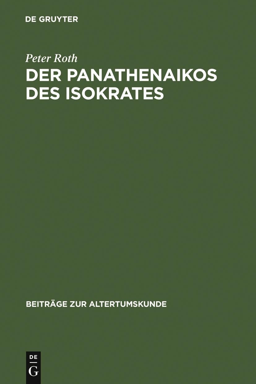 Buy Der Panathenaikos des Isokrates: Übersetzung Und Kommentar by Peter Roth (de Gruyter, German, Paperback, Reprint 2011 Edition) - Bookshops.in — BookShops.in