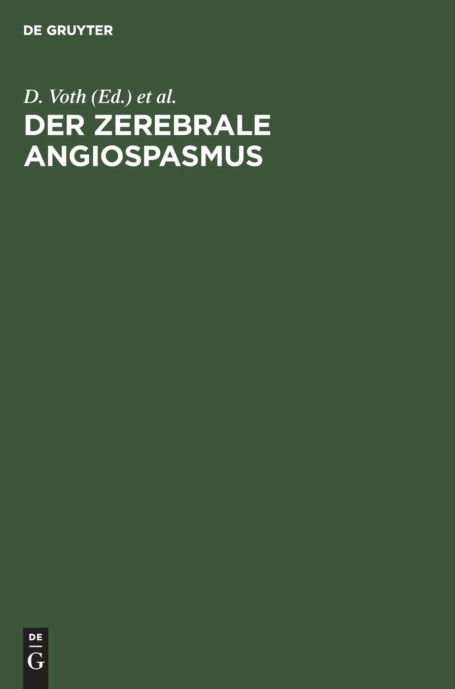 Buy Der zerebrale Angiospasmus: Experimentelle und klinische Grundlagen, Diagnostik und Therapie – Voth, Glees, Betz (De Gruyter, German, Hardcover, Reprint 2019) — BookShops.in