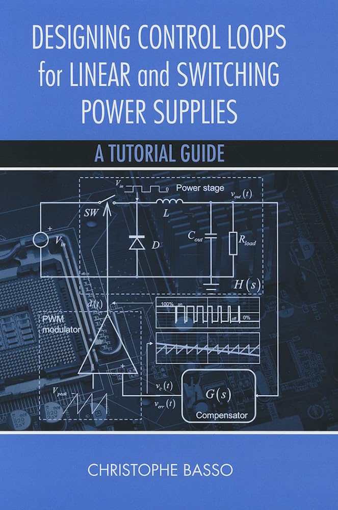 Buy Designing Control Loops for Linear and Switching Power Supplies: A Tutorial Guide by Christophe Basso | Artech House | Hardcover | 9781608075577 — BookShops.in