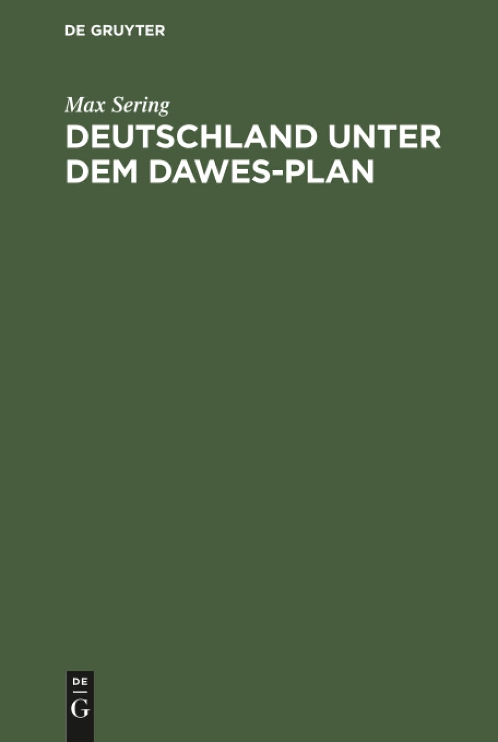 Buy Deutschland Unter Dem Dawes-Plan: Entstehung, Rechtsgrundlagen, Wirtschaftliche Wirkungen Der Reparationslasten by Max Sering | De Gruyter | German Language | Paperback | Reprint 2019 — BookShops.in