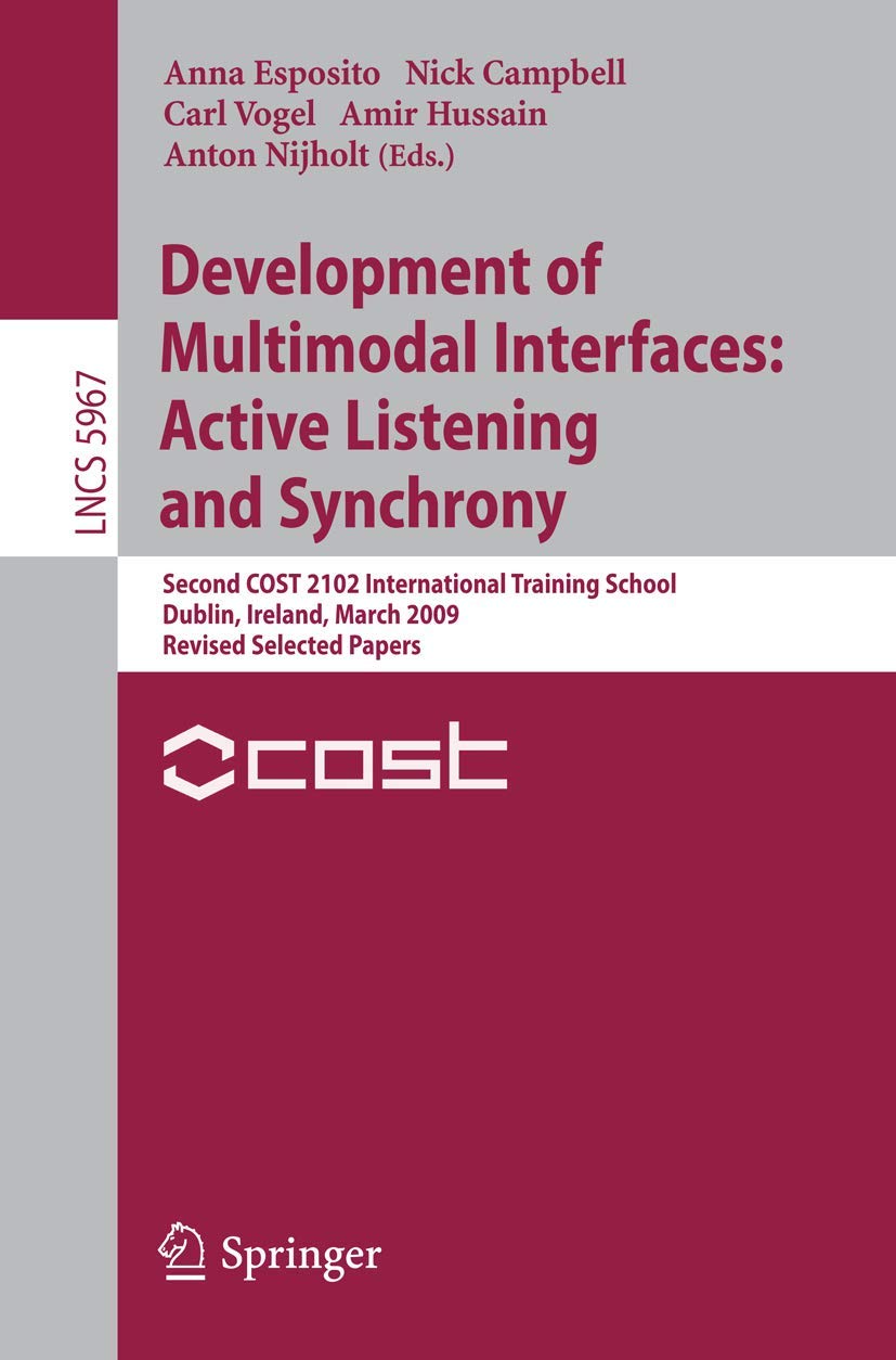 Buy Development of Multimodal Interfaces: Active Listening and Synchrony (Lecture Notes in Computer Science) by Anna Esposito, Nick Campbell, Carl Vogel | Springer | Hardcover | 2010 Edition | Interface Design — BookShops.in
