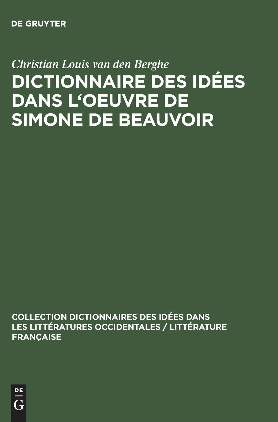 Buy Dictionnaire Des Idées Dans l'Oeuvre de Simone de Beauvoir (Hardcover) | Christian Louis Van Den Berghe | Walter de Gruyter | French Language Literary Reference Book — BookShops.in