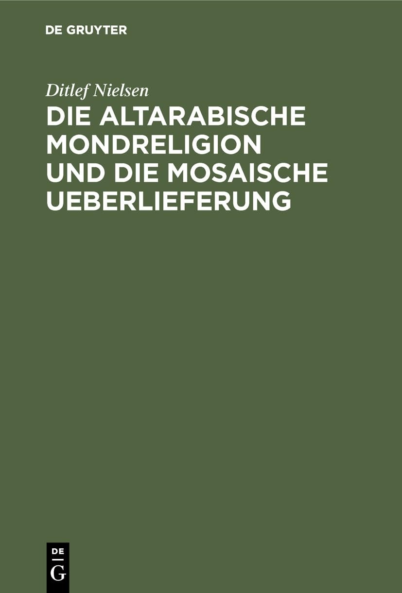 Buy Die Altarabische Mondreligion Und Die Mosaische Ueberlieferung by Ditlef Nielsen – De Gruyter German Paperback Reprint 2019 Edition | Buy History Book Online India — BookShops.in