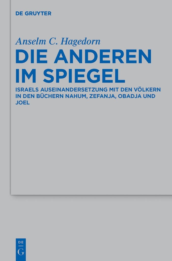 Buy Die Anderen Im Spiegel: Israels Auseinandersetzung Mit Den Volkern in Den Buchern Nahum, Zefanja, Obadja Und Joel by Anselm C. Hagedorn | De Gruyter | German Paperback | 9783110228564 — BookShops.in