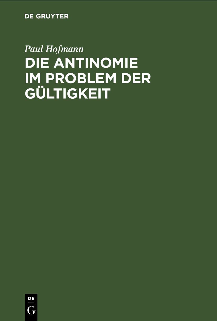 Buy Die Antinomie Im Problem Der Gültigkeit: Eine Kritische Voruntersuchung Zur Erkenntnistheorie by Paul Hofmann | De Gruyter | German Philosophy Paperback | Reprint 2021 — BookShops.in