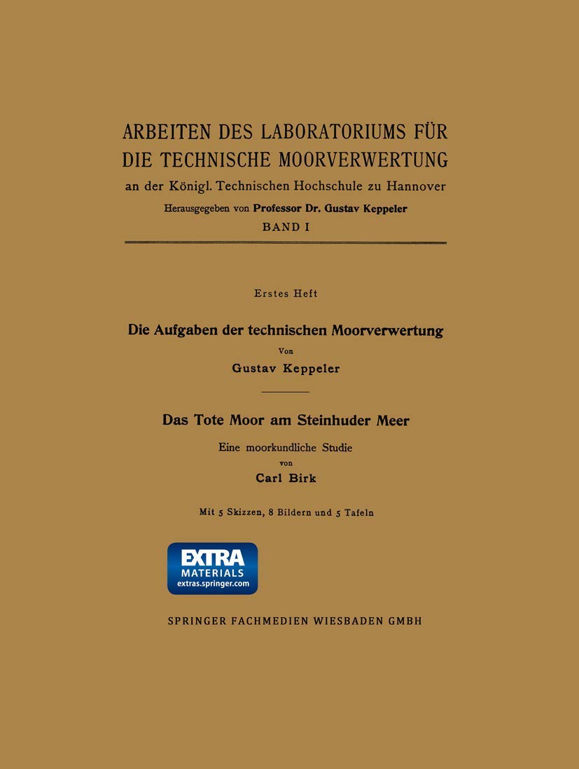 Buy Die Aufgaben der technischen Moorverwertung / Das Tote Moor am Steinhuder Meer: Eine moorkundliche Studie (Arbeiten des Laboratoriums für die technische Moorverwertung) by Gustav Keppeler – Springer-Verlag, German Hardcover, 1914 Edition – Historical Science Studies Book — BookShops.in
