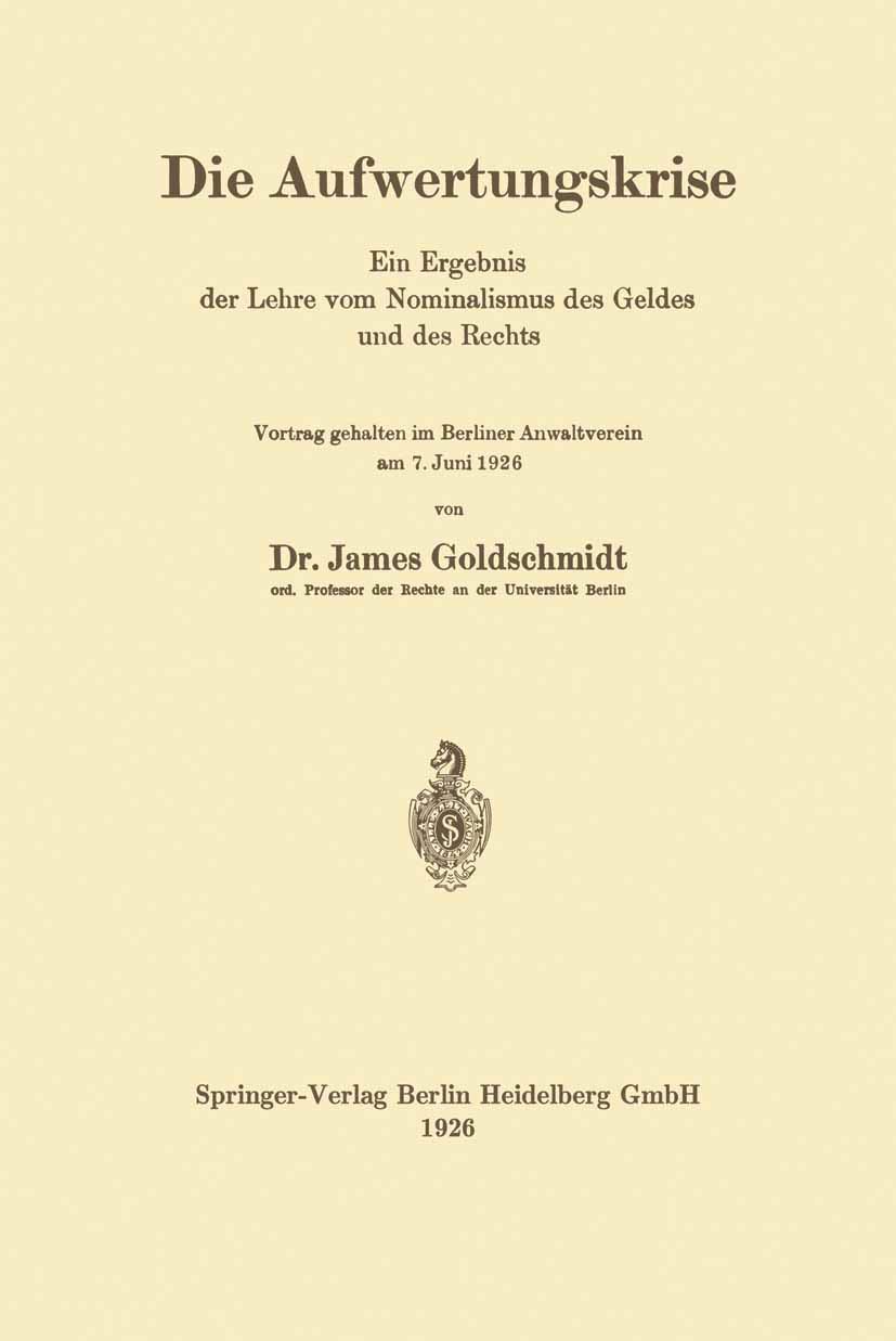 Buy Die Aufwertungskrise: Ein Ergebnis der Lehre vom Nominalismus des Geldes und des Rechts by James Goldschmidt | Springer | German Hardcover | 1926 Edition | Macroeconomics Textbook — BookShops.in