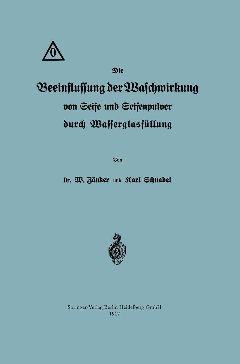 Buy Die Beeinflussung der Waschwirkung von Seife und Seifenpulver durch Wasserglasfüllung by Waldemar Zänker and Karl Schnabel | Springer-Verlag | German Hardcover | 1917 Edition | Chemical Engineering Textbook — BookShops.in